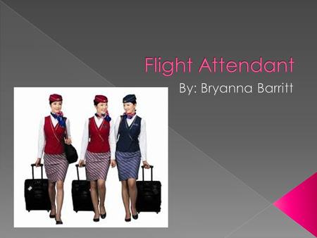  Flight attendants provide personal services to ensure the safety and comfort of airline passengers.