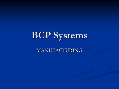 BCP Systems MANUFACTURING. Our Facilities Key Customers: Rockwell Collins Rockwell Collins Raytheon Raytheon Panasonic Avionics Panasonic Avionics Alcon.