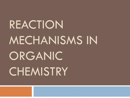 REACTION MECHANISMS IN ORGANIC CHEMISTRY. Imortant Terms:  Electrophiles: electron poor reagents, they seek electrons.  Nucleophiles: electron rich.