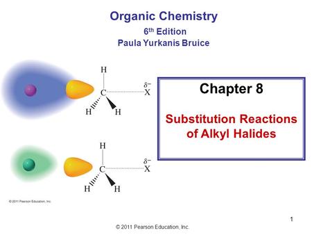 © 2011 Pearson Education, Inc. 1 Chapter 8 Substitution Reactions of Alkyl Halides Organic Chemistry 6 th Edition Paula Yurkanis Bruice.