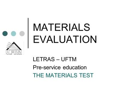 MATERIALS EVALUATION LETRAS – UFTM Pre-service education THE MATERIALS TEST.