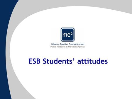 ESB Students’ attitudes. Methodology and Research Research was conducted in June, 2005. 30 current and 6 graduated ESB students took part in the research.