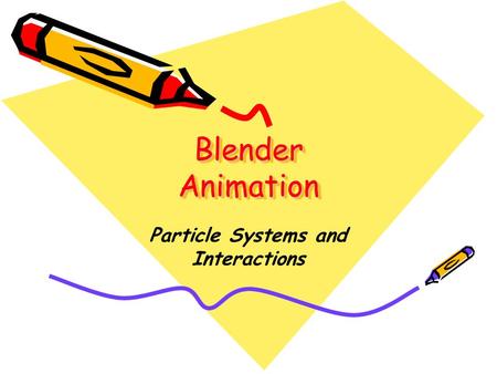 Blender Animation Particle Systems and Interactions.