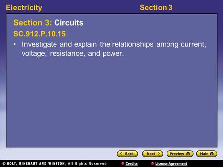 ElectricitySection 3 Section 3: Circuits SC.912.P.10.15 Investigate and explain the relationships among current, voltage, resistance, and power.