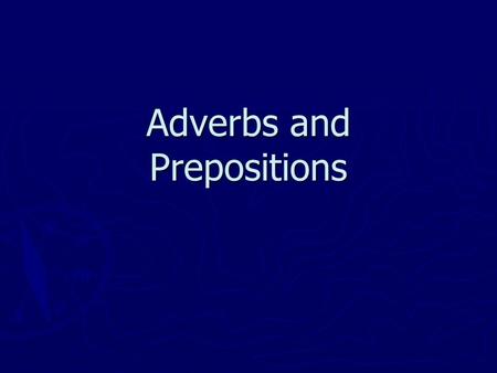 Adverbs and Prepositions