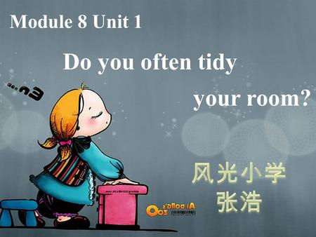 Do you often tidy your room? Module 8 Unit 1 Do you often tidy your room?