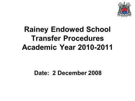 Rainey Endowed School Transfer Procedures Academic Year 2010-2011 Date: 2 December 2008.