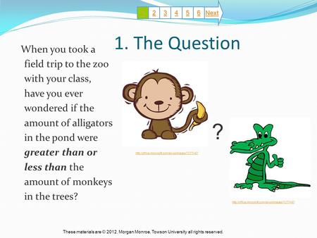 1. The Question When you took a field trip to the zoo with your class, have you ever wondered if the amount of alligators in the pond were greater than.