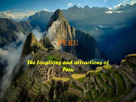 Peru The Locations and attractions of Peru. Tourism in Peru Tourism is the third largest industry in Peru (fishing and mining being the two larger than.