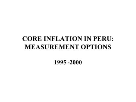 CORE INFLATION IN PERU: MEASUREMENT OPTIONS 1995 -2000.