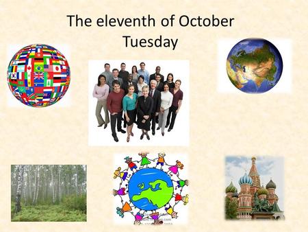 The eleventh of October Tuesday. “Around the world”