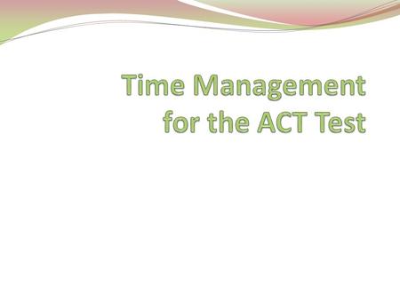 5 Sections of the ACT This is the order that you will see the sections of the ACT. 1. English 2. Math 3. Reading 4. Science 5. Writing.