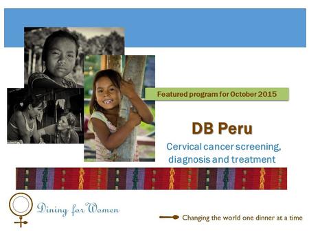 Cervical cancer screening, diagnosis and treatment DB Peru Featured program for October 2015.