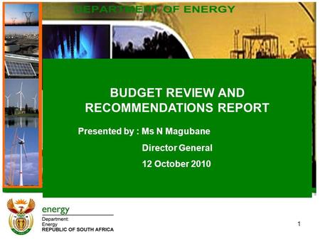 BUDGET REVIEW AND RECOMMENDATIONS REPORT Presented by : Ms N Magubane Director General 12 October 2010 1.