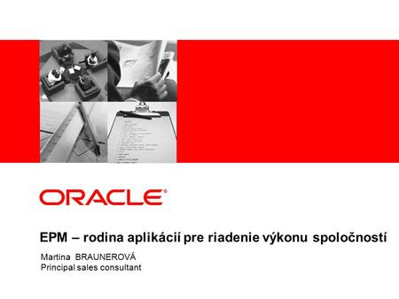 EPM – rodina aplikácií pre riadenie výkonu spoločností Martina BRAUNEROVÁ Principal sales consultant.