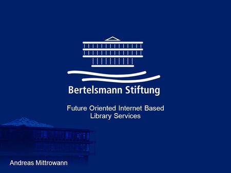 Seite 106.12.2000 International Development in the Production of Digital Services by Public Libraries Andreas Mittrowann Future Oriented Internet Based.