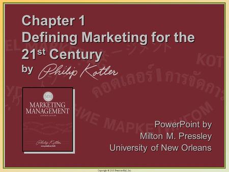 Copyright © 2003 Prentice-Hall, Inc. 1-1 Chapter 1 Defining Marketing for the 21 st Century by PowerPoint by Milton M. Pressley University of New Orleans.