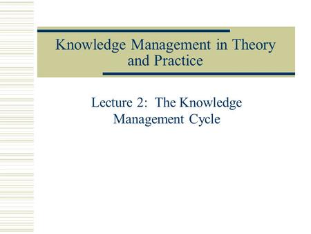 Knowledge Management in Theory and Practice