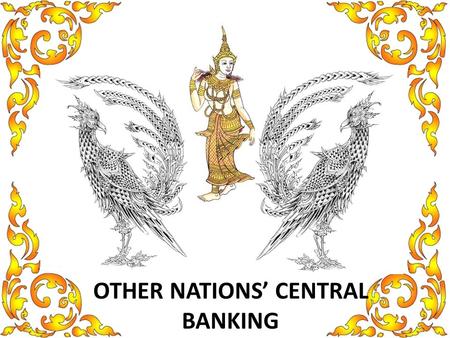 OTHER NATIONS’ CENTRAL BANKING. Reserve Bank of New Zealand The bank manages monetary policy to maintain price stability, promotes the maintenance of.