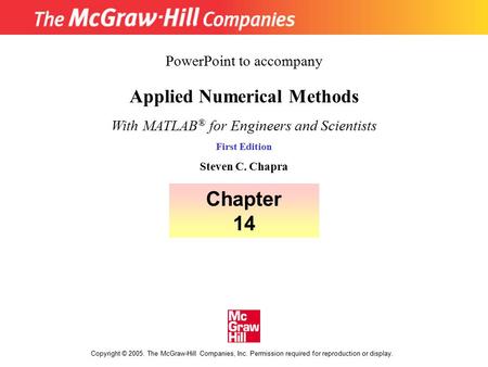 Copyright © 2005. The McGraw-Hill Companies, Inc. Permission required for reproduction or display. Applied Numerical Methods With MATLAB ® for Engineers.