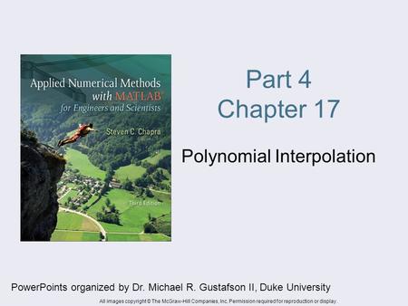 Part 4 Chapter 17 Polynomial Interpolation PowerPoints organized by Dr. Michael R. Gustafson II, Duke University All images copyright © The McGraw-Hill.