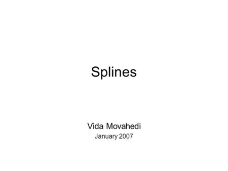 Splines Vida Movahedi January 2007.