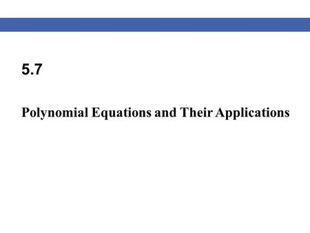 5.7 Polynomial Equations and Their Applications.