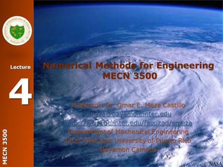 MECN 3500 Lecture 4 Numerical Methods for Engineering MECN 3500 Professor: Dr. Omar E. Meza Castillo