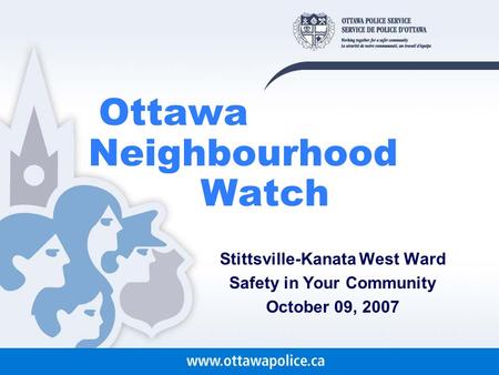 Ottawa Neighbourhood Watch Stittsville-Kanata West Ward Safety in Your Community October 09, 2007.