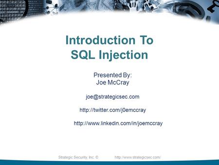 Strategic Security, Inc. ©  Introduction To SQL Injection Presented By: Joe McCray