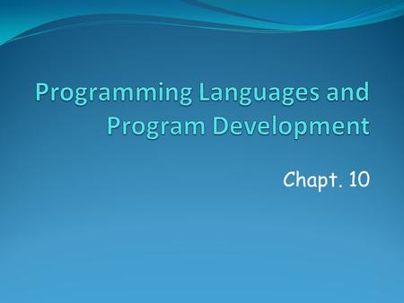 Chapt. 10. What’s a Program? A set of instructions -- that lead to the accomplishment of an objective.