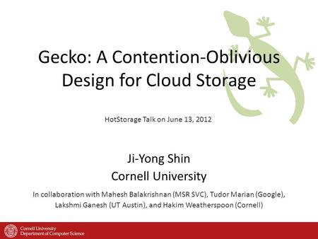 Ji-Yong Shin Cornell University In collaboration with Mahesh Balakrishnan (MSR SVC), Tudor Marian (Google), Lakshmi Ganesh (UT Austin), and Hakim Weatherspoon.