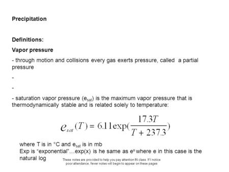 These notes are provided to help you pay attention IN class. If I notice poor attendance, fewer notes will begin to appear on these pages Precipitation.