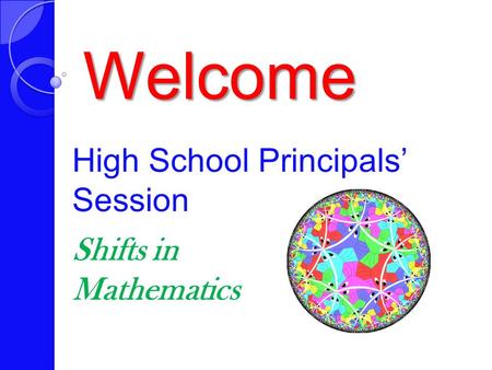 Welcome High School Principals’ Session Shifts in Mathematics.