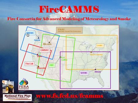 FireCAMMS Fire Consortia for Advanced Modeling of Meteorology and Smoke www.fs.fed.us/fcamms.