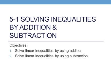 5-1 Solving Inequalities by Addition & Subtraction