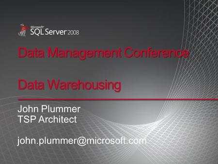 Data Management Conference Data Warehousing John Plummer TSP Architect