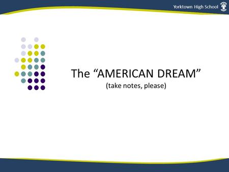 Sociology Ms. Rogers Yorktown High School The “AMERICAN DREAM” (take notes, please)