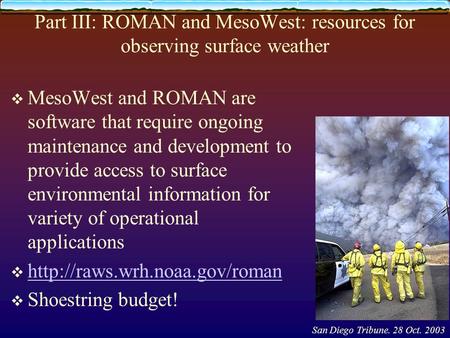 Part III: ROMAN and MesoWest: resources for observing surface weather  MesoWest and ROMAN are software that require ongoing maintenance and development.