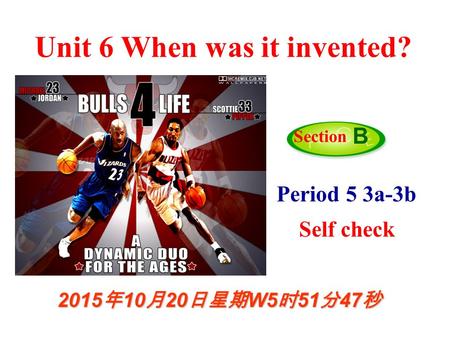 Period 5 3a-3b Self check Section B 2015年10月20日星期W5时53分29秒 2015年10月20日星期W5时53分29秒 2015年10月20日星期W5时53分29秒 2015年10月20日星期W5时53分29秒 2015年10月20日星期W5时53分29秒.