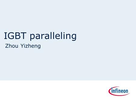 IGBT paralleling Zhou Yizheng. Set datePage 2Copyright © Infineon Technologies 2010. All rights reserved. Current sharing  Static current sharing ¬Affect.