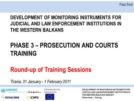 With funding from the European Union DEVELOPMENT OF MONITORING INSTRUMENTS FOR JUDICIAL AND LAW ENFORCEMENT INSTITUTIONS IN THE WESTERN BALKANS 2009-2011.