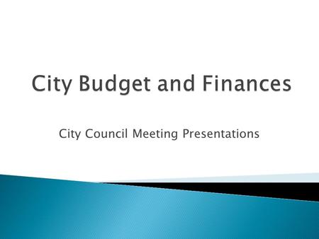 City Council Meeting Presentations.  Part I – Regulations and Terminology May 17, 2011  Part II – Revenues June 7, 2011  Part III – Fund Descriptions.