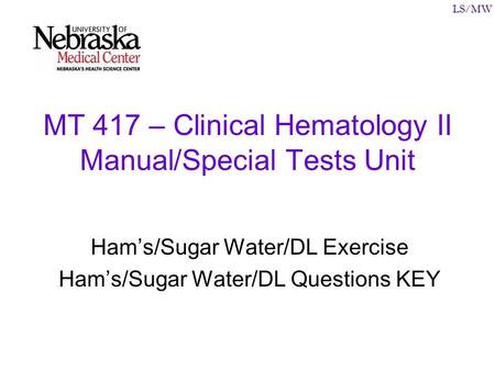 LS/MW MT 417 – Clinical Hematology II Manual/Special Tests Unit Ham’s/Sugar Water/DL Exercise Ham’s/Sugar Water/DL Questions KEY.