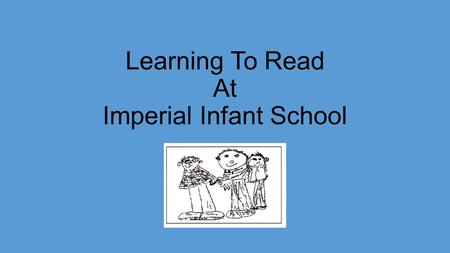 Learning To Read At Imperial Infant School. In Foundation and then into year 1 we teach the children phonics. Phonics are the letters sounds – using a.