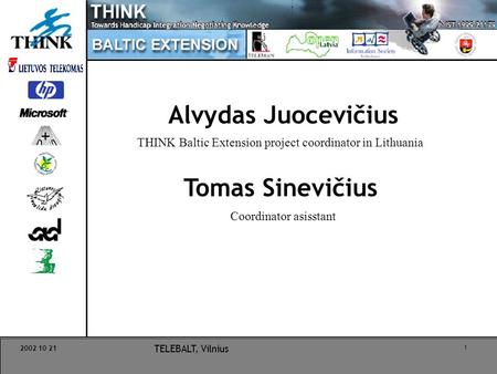 2002 10 21 TELEBALT, Vilnius 1 Alvydas Juocevičius THINK Baltic Extension project coordinator in Lithuania Tomas Sinevičius Coordinator asisstant.