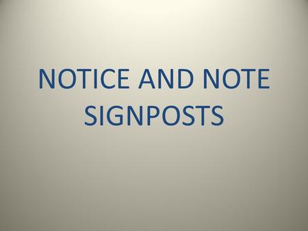 NOTICE AND NOTE SIGNPOSTS. What is Close Reading? Close reading is stopping independently at points in our reading to re-read, ask questions, make observations.