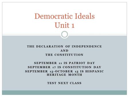 THE DECLARATION OF INDEPENDENCE AND THE CONSTITUTION SEPTEMBER 11 IS PATRIOT DAY SEPTEMBER 17 IS CONSTITUTION DAY SEPTEMBER 15-OCTOBER 15 IS HISPANIC HERITAGE.