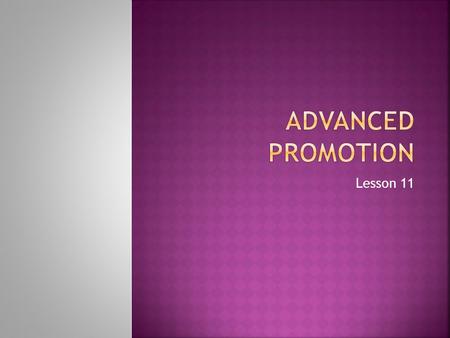 Lesson 11.  The goal of any sales promotion activity is to increase sales  Sales Events: Price reductions  Contests: Prizes for customers  Coupons: