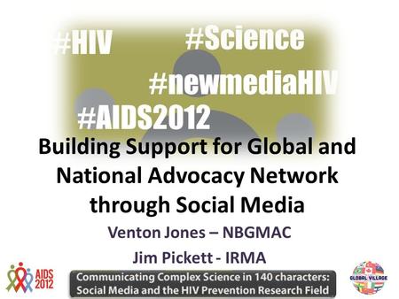 Venton Jones – NBGMAC Jim Pickett - IRMA Building Support for Global and National Advocacy Network through Social Media.